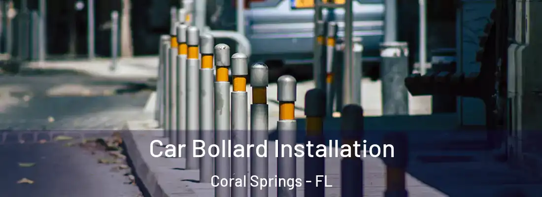 Car Bollard Installation Coral Springs - FL