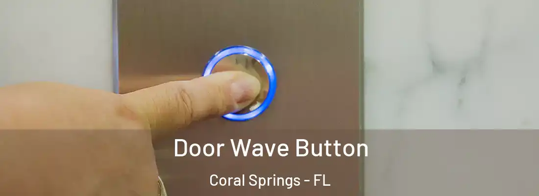 Door Wave Button Coral Springs - FL