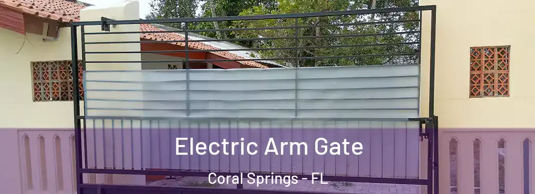  Electric Arm Gate Coral Springs - FL