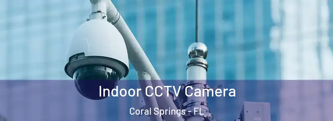 Indoor CCTV Camera Coral Springs - FL