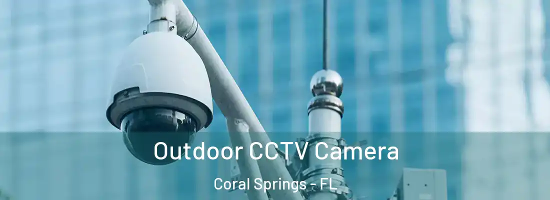 Outdoor CCTV Camera Coral Springs - FL